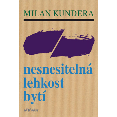 Nesnesitelná lehkost bytí - Milan Kundera