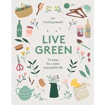 Live Green: 52 Steps for a More Sustainable Life (Chillingsworth Jen)(Pevná vazba)