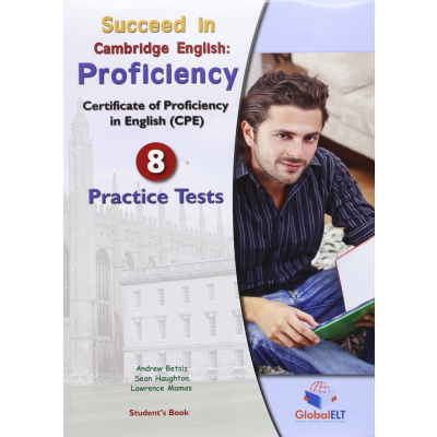 Succeed in Cambridge English Proficiency (CPE) 2013 Format 8 Practice Tests Self-study Edition 9781781640135