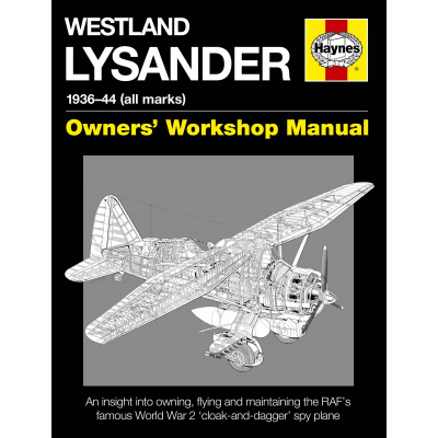 Westland Lysander Manual - 1936-44 (all marks) (An insight into owning, flying and maintaining the RAFs famous World War 2 cloak-and-dagger spy plane)