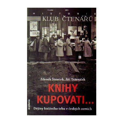 Knihy kupovati.... Dějiny knižního trhu v českých zemích - Jiří Trávníček, Zdeněk Šimeček