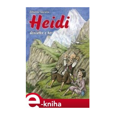 Heidi, děvčátko z hor - Johanna Spyriová e-kniha