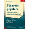 Zdravotní pojištění 2022 - zaměstnavatelů, zaměstnanců a OSVČ s komentářem a příklady - Tomáš Červinka