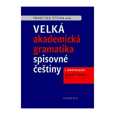 Velká akademická gramatika spisovné češtiny: I. Morfologie. Část 1. Druhy slov / Tvoření slov