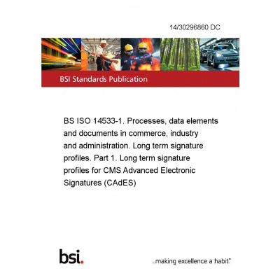 14/30296860 DC BS ISO 14533-1. Processes, data elements and documents in commerce, industry and administration. Long term signature profiles. Part 1. Long term signature profiles for CMS Advanced Elec
