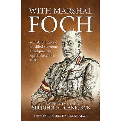 With Marshal Foch: A British General at Allied Supreme Headquarters April-November 1918 (Du Cane John)(Pevná vazba)