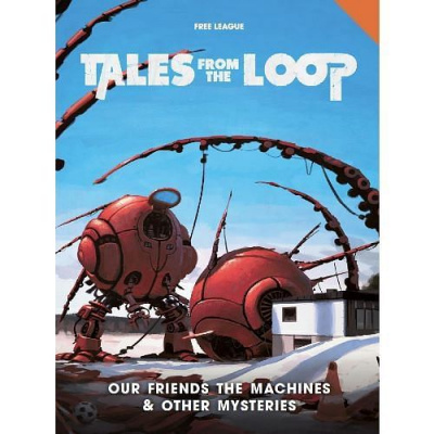 Free League Publishing Tales from the Loop: Our Friends the Machines & Other Mysteries