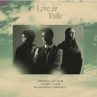 Love in Exile (Arooj Aftab, Vijay Iyer & Shahzad Ismaily) (CD / Album)