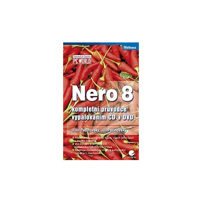 Nero 8: kompletní průvodce vypalováním CD a DVD - Pecinovský Josef, Pecinovský Jan