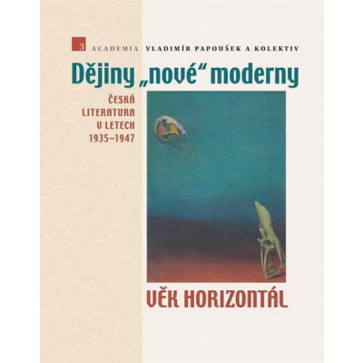 Vladimír Papoušek: Dějiny nové moderny 3 Věk horizontál - Česká literatura v letech 1935–1947