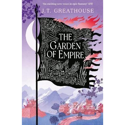 The Garden of Empire: A sweeping fantasy epic full of magic, secrets and war - J. T. Greathouse