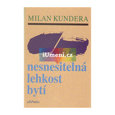 Nesnesitelná lehkost bytí | Kundera Milan