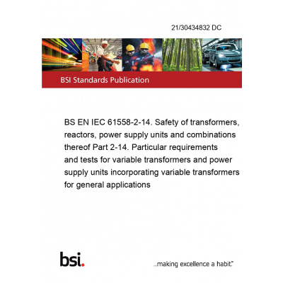 21/30434832 DC BS EN IEC 61558-2-14. Safety of transformers, reactors, power supply units and combinations thereof Part 2-14. Particular requirements and tests for variable transformers and power supp