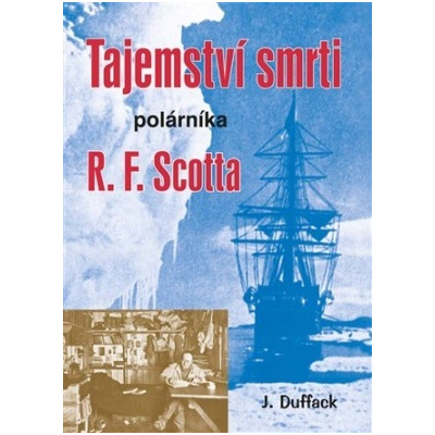 Tajemství smrti polárníka R F Scotta - Duffack J