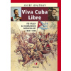 Viva Cuba Libre - Tři války za kubánskou nezávislost, 1868-1898 - Josef Opatrný