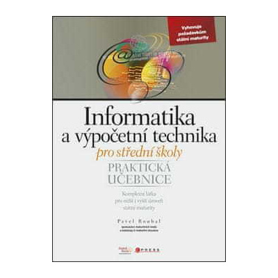 Pavel Roubal: Informatika a výpočetní technika pro střední školy - Praktická učebnice