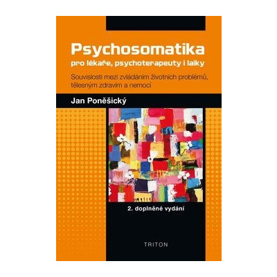 Psychosomatika pro lékaře psychoterapeuty i laiky - Poněšický Jan