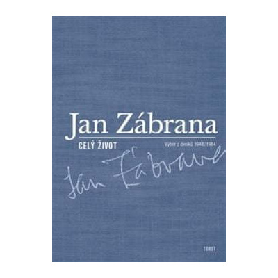 Jan Zábrana: Celý život - Výbor z deníků 1948 - 1984