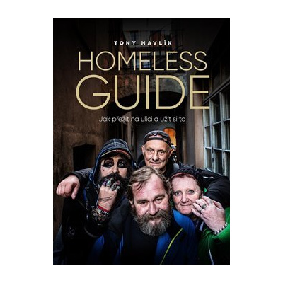 Homeless Guide. Jak přežít na ulici a užít si to - Antonín Havlík