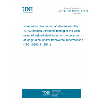 UNE EN ISO 10893-11:2011 Non-destructive testing of steel tubes - Part 11: Automated ultrasonic testing of the weld seam of welded steel tubes for the detection of longitudinal and/or transverse imper