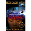 BIOLOGIE VÍRY - JAK UVOLNIT SÍLU VĚDOMÍ, HMOTY A ZÁZRAKŮ - Lipton, Bruce H.