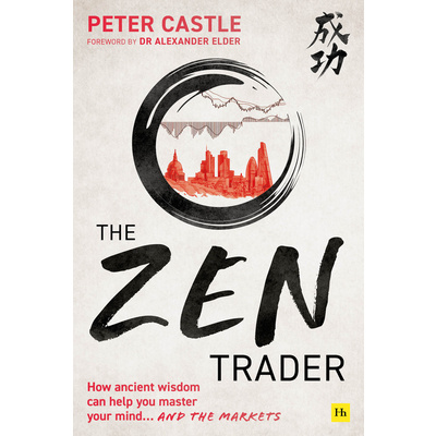 The Zen Trader: How Ancient Wisdom Can Help You Master Your Mind and the Markets (Castle Peter)(Paperback)