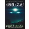 Steven M. Greer, MD: Mimozemšťané - Odhalení největšiho světového tajemství