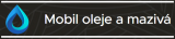 Mobil oleje a mazivá