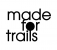 MADE FOR TRAILS