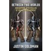 Between Two Worlds (Justin Goldman,Chris Koentges)(Brožovaná)