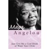 Just Give Me A Cool Drink Of Water 'Fore I Diiie (Maya Angelou)()