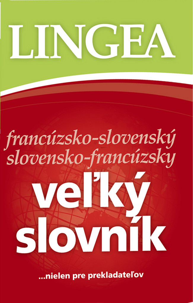 Francúzsko-slovenský a slovensko-francúzsky veľký slovník - ...nielen pre prekladateľov