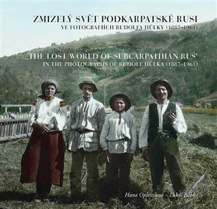 Zmizelý svět Podkarpatské Rusi ve fotografiích Rudolfa Hůlky 1887–1961 Lukáš