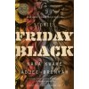 FRIDAY BLACK (Nana Kwame Adjei-Brenyah)(Brožovaná)