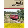 Naše lokálky - Místní dráhy v Čechách, na Moravě a ve Slezsku