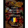 Traditional Romanian Dishes - Best Romanian Food Recipes! (Brožovaná)