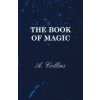 The Book of Magic - Being a Simple Description of Some Good Tricks and How to Do Them with Patter (A. Collins)(Brožovaná)