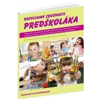 Rozvíjame zručnosti predškoláka - Dana Balažovičová, Alexandra Hanáková, Miriam Laušová, Eva Zbudilová