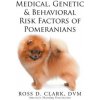 Medical, Genetic & Behavioral Risk Factors of Pomeranians (Ross D Clark DVM)(Brožovaná)