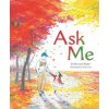 Ask Me (Bernard Waber,Suzy Lee)(Pevná)