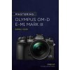 Mastering the Olympus OMD EM1 Mark III