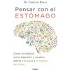 Pensar con el estomago: Como la relacion entre digestion y cerebro afecta nuestr a salud y estado de animo / The Mind-Gut Connection: How the Hidden C