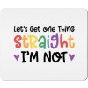 Podložka pod Myš - Nápis - Let's get one thing Straight - Biela - Standard - Darčeky