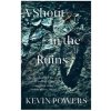 A Shout in the Ruins - Kevin Powers, Sceptre