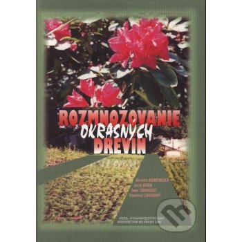 Rozmnožovanie okrasných drevín - A. Kamenická a kol.