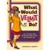 What Would Velma Do?: Life Lessons from the Brains (and Heart) of Mystery, Inc. (Garrity Shaenon K.)