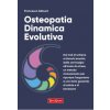 Osteopatia dinamica evolutiva. Dal mal di schiena ai blocchi emotivi, dalla cervicalgia all'ansia da stress, un metodo rivoluzionario per riportare l'