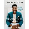 Relationship Goals: How to Win at Dating, Marriage, and Sex (Todd Michael)