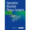 Operative Brachial Plexus Surgery: Clinical Evaluation and Management Strategies (Alexander Y. Shin,Nicholas Pulos)(Pevná)