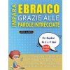 IMPARA EBRAICO GRAZIE ALLE PAROLE INTRECCIATE - Per Bambini Da 6 a 8 Anni - Scopri Come Migliorare Il Tuo Vocabolario Con 2000 Crucipuzzle e Pratica a (Brožovaná)
